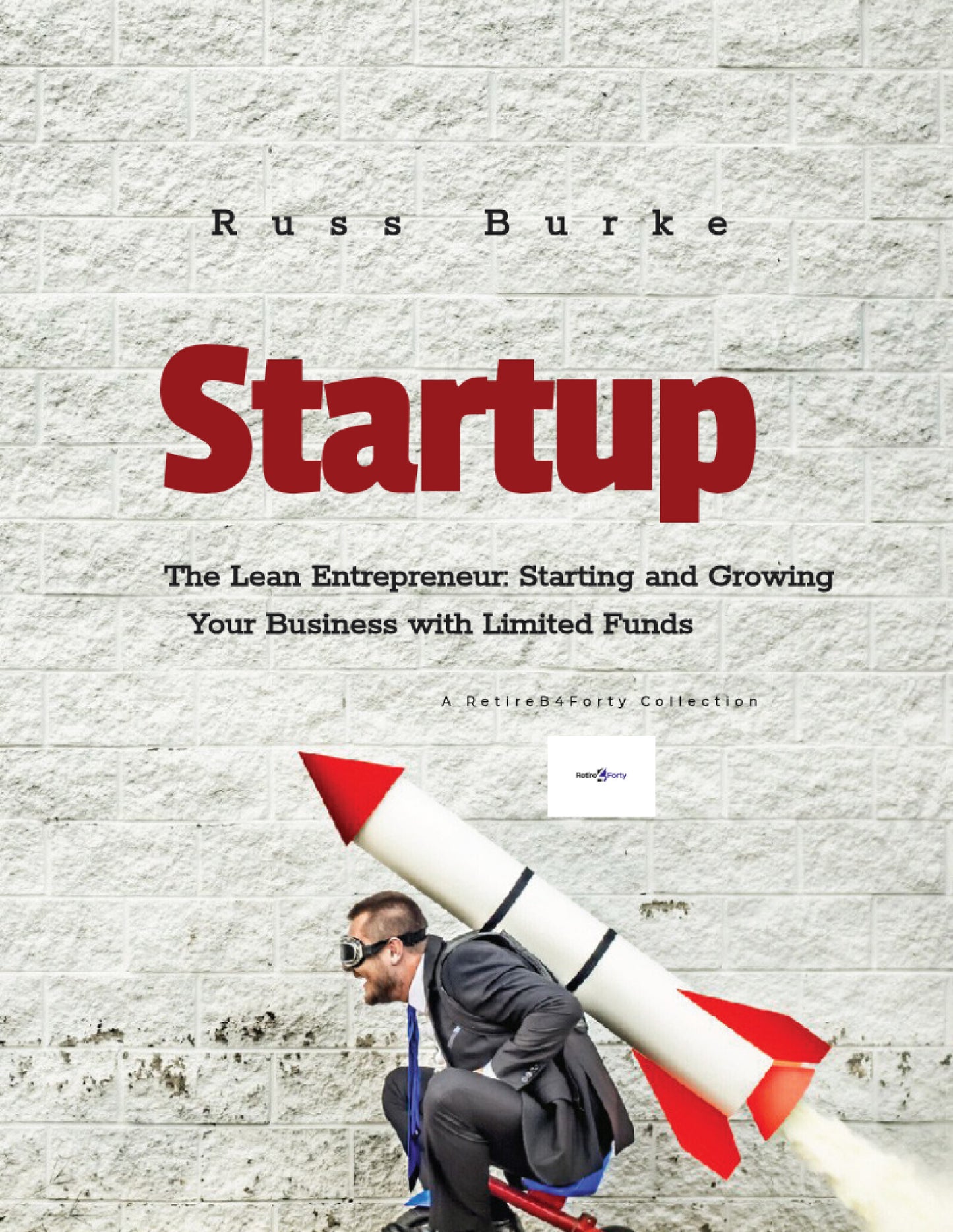 Startup: The Lean Entrepreneur - Starting and Growing Your Business With Limited Funds